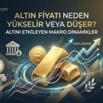 Altın fiyatını ne etkiler? Faiz oranları, enflasyon ve jeopolitik risklerin ons altına etkisini inceleyen kapsamlı makro dinamikler rehberi.